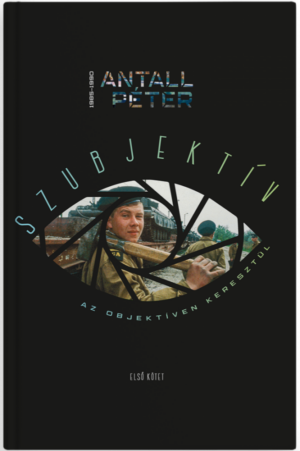Szubjektív az objektíven keresztül I. kötet