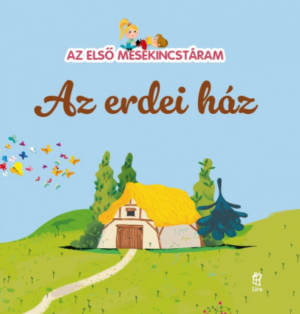 Az erdei ház - Az első mesekincstáram 50.