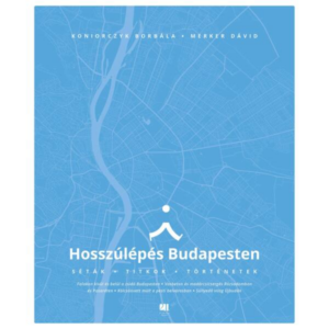 Hosszúlépés Budapesten - Séták, titkok, történetek