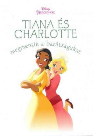 Tiana és Charlotte megmentik a barátságukat - Disney hercegnők