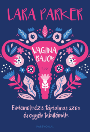Vaginabajok - Endometriózis, fájdalmas szex és egyéb tabutémák