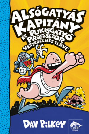 Alsógatyás Kapitány és Pukisgatyó professzor veszedelmes terve