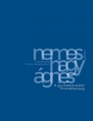 A gyufaskatulyától Prométheuszig - Összegyűjtött interjúk, beszélgetések