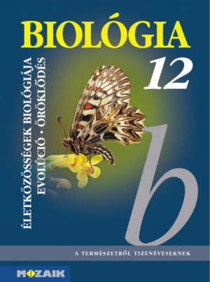 Biológia 12. - Gimnáziumi tankönyv - Az életközösségek biológiája. Evolúció. Öröklődés (MS-2643)