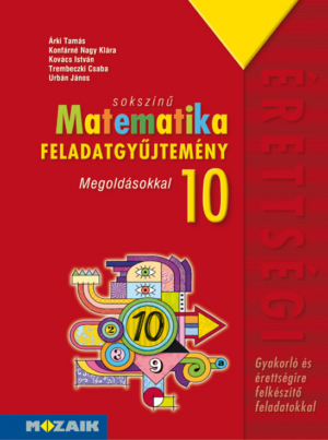 Sokszínű matematika középiskolásoknak, feladatgyűjtemény megoldásokkal, 10. osztály (MS-2322)