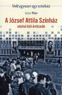 A József Attila Színház utolsó két évtizede