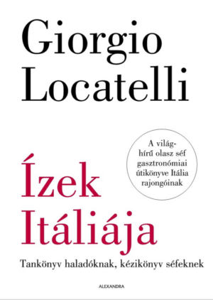 Ízek Itáliája - Tankönyv haladóknak, kézikönyv séfeknek