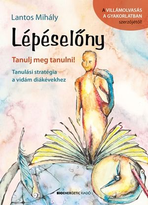 Lépéselőny - Tanulj meg tanulni!  Tanulási stratégia a vidám diákévekhez