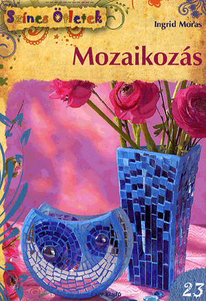 Mozaikozás - Színes Ötletek 23.