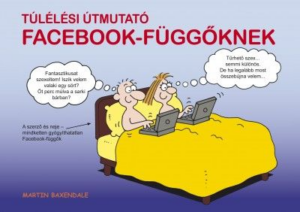 Túlélési útmutató Facebook-függőknek