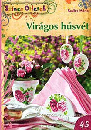 Virágos húsvét - Színes Ötletek 45.