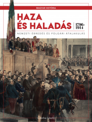 Haza és haladás - Nemzeti ébredés és polgári átalakulás (1796-1914)
