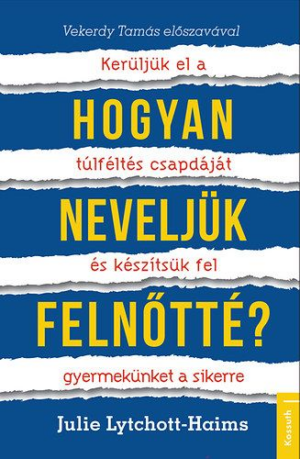 Hogyan neveljük felnőtté? - Kerüljük el a túlféltés csapdáját és készítsük fel gyermekünket a sikerre