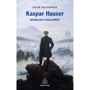 Kaspar Hauser - küzdelem a szellemért